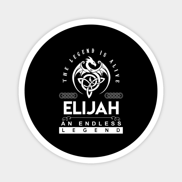 Elijah Name T Shirt - The Legend Is Alive - Elijah An Endless Legend Dragon Gift Item Magnet by riogarwinorganiza